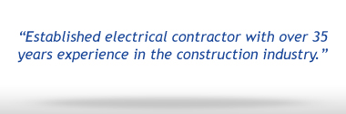 Established electrical contracter with over 35 years experience in the construction industry.